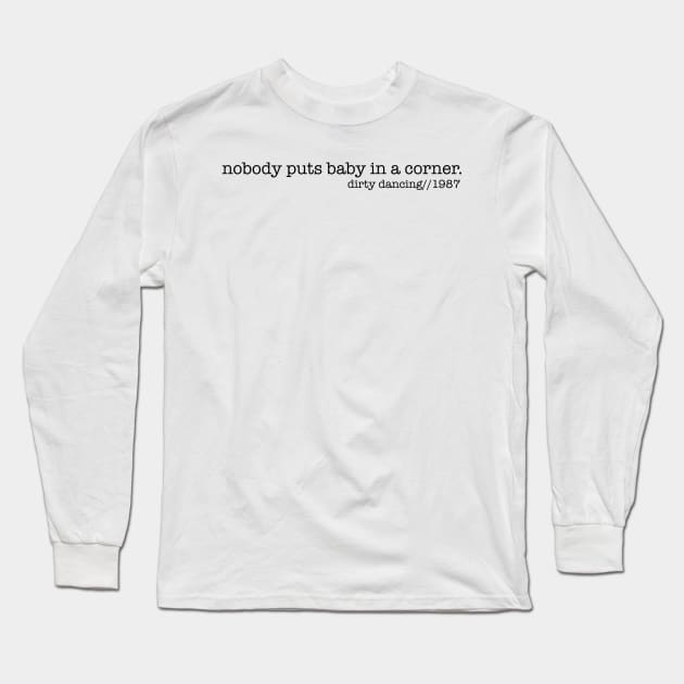 Nobody Puts Baby in a Corner Long Sleeve T-Shirt by Ineffablexx